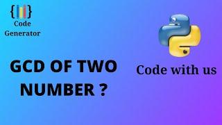 GCD of Two Number in Python | Python for Beginners | Code Generator | CG.