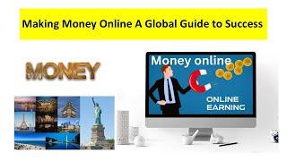 Making Money Online A Global Guide to Success