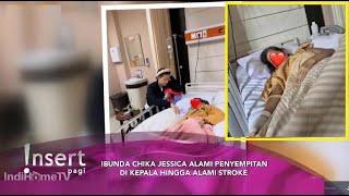 INNALILLAHI!! IBUNDA CHIKA JESSICA ALAMI STROKE, CHIKA DGN SETIA TEMANI SANG IBU SIANG MALAM ~ Gosip