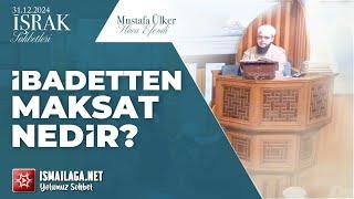 İşrak Sohbetleri; İbadetten Maksat Nedir? - Mustafa Ülker Hoca Efendi @ismailaganet