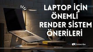 Laptop için ÖNEMLİ Render Sistem Önerileri