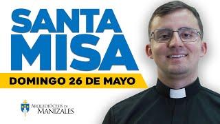 MISA DE HOY domingo 26 de mayo de 2024 Luis Felipe Castro. Arquidiócesis de Manizales ▶️#misadehoy