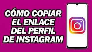 Cómo Copiar El Enlace Del Perfil De Instagram | Copiar Enlace De Instagram