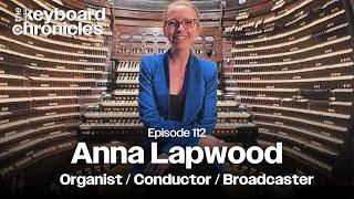 Anna Lapwood, Organist / Conductor / Broadcaster - Keyboard Chronicles Episode 112