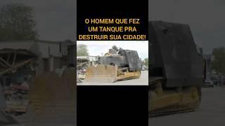 O HOMEM QUE FEZ UM TANQUE PRA DESTRUIR SUA CIDADE!