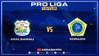 PRO LIGA | ARAL SAMALI - XORAZM | 10-tur