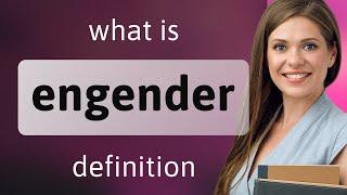 Engender • what is ENGENDER definition