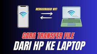 Cara Transfer Data Dari HP Ke Laptop Lewat Wifi Paling Cepat Dan Simpel