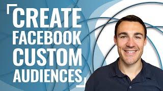 How To Create Facebook Custom Audiences: Detailed Tutorial