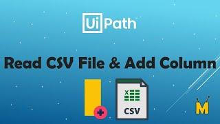 UiPath | Read CSV File | Add Column to CSV File | How to read CSV File and Add Data Column to CSV