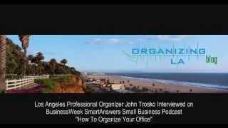 How to Organize Your Office with John Trosko Los Angeles Professional Organizer BusinessWeek Podcast