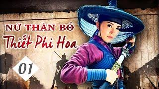 Phim Cổ Trang Kiếm Hiệp Trung Quốc Siêu Đỉnh | NỮ THẦN BỔ THIẾT PHI HOA - Phần 1