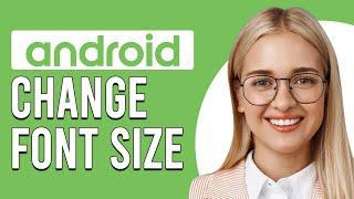 How To Change Font Size On Android (How To Adjust Text Size And Make It Larger On Android)