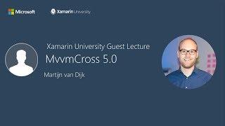 MvvmCross 5.0 - Martijn van Dijk - Xamarin University Guest Lecture