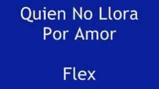 Quien No Llora Por Amor Flex with lyrics
