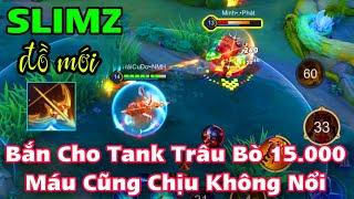 SLIMZ Buid Đồ Mới Bắn Cho Đỡ Đòn Trâu Bò 15.000 Máu Cũng Lết Không Nổi