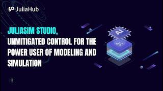 JuliaSim Studio, Unmitigated Control for the Power User of Modeling and Simulation