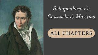 Schopenhauer: Counsels & Maxims 1-60 (ALL CHAPTERS)