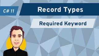 The Required Keyword Improves Record Types in C# 11!