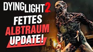 Für HARTE und ZARTE! Das ALBTRAUM Update! Dying Light 2 News