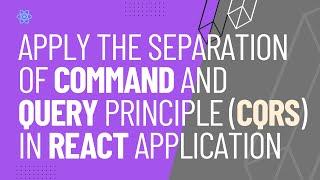 Apply Separation of Command and Query Principle (CQRS) in React Application