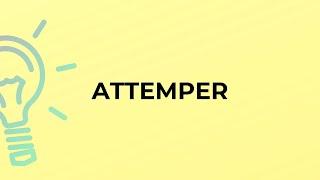 What is the meaning of the word ATTEMPER?