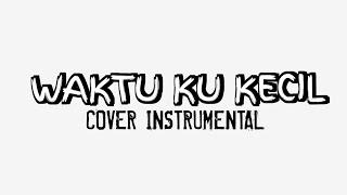 WAKTU KU KECIL [COVER INSTRUMENTAL]