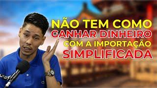 IMPORTAÇÃO SIMPLIFICADA SÓ SERVE PRA ISSO..