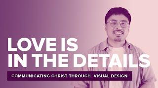 LOVE IS IN THE DETAILS: Visual Communication using Graphic Design