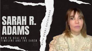 SARAH R. ADAMS: Multidimensional healer, Quantum Leaps & Time Travel. Dare to Dream podcast w/ Debbi