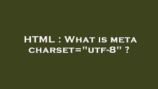 HTML : What is  meta charset="utf-8" ?