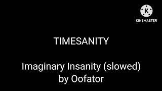 Imaginary insanity (SLOWED+REVERBED) By oofator