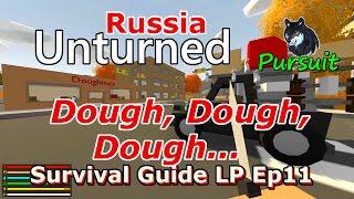 Unturned Russia Survival Guide LP Ep11 "Dough, Dough, Dough..."