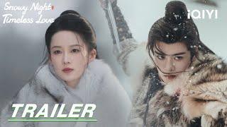 Snowy Night Timeless Love: ️Love at First Sight七夜雪 | stay tuned | Trailer 预告 | iQIYI
