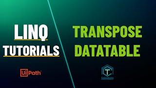 UiPath | Transpose DataTable using LINQ query | Transpose Collection | Convert Table to Dictionary