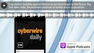 Slow-motion brutality against Ukraine as sanctions begin to bite Russia. Big Tech takes sides. Rans