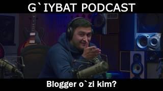 G`IYBAT PODCAST - Blogger o`zi kim?