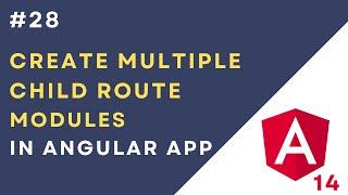 #28: Create Multiple Child Route Modules in Angular 14 Application