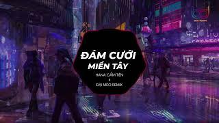 Đám Cưới Miền Tây Remix - (Hana Cẩm Tiên x Đại Mèo) Đám cưới miền tây nơi thành đô theo anh về đây