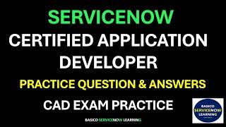 SERVICENOW CERTIFIED APPLICATION DEVELOPER EXAM PRACTICE QUESTION AND ANSWER | CAD EXAM