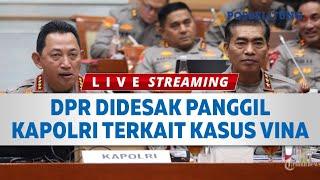  DPR Didesak Panggil Kapolri, Hasil Investigasi Timsus Kasus Vina Harus Dipertanyakan