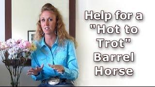 How to Build Confidence in a "Hot to Trot," Nervous, Anxious Barrel Horse