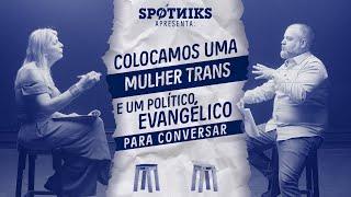 Colocamos uma MULHER TRANS e um POLÍTICO EVANGÉLICO para conversar (sem que eles soubessem)