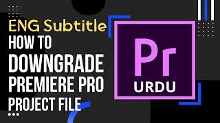 How to Downgrade Adobe Premiere Pro Project File| Downgrade Premiere Pro Project 2022