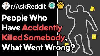 How Have You Accidently Killed Someone? (r/AskReddit)