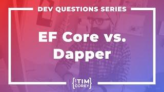 What Are Your Thoughts on Entity Framework Core vs. Dapper?