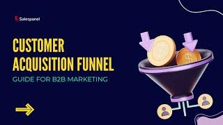  The Ultimate Guide to Creating a Customer Acquisition Funnel for B2B Marketing