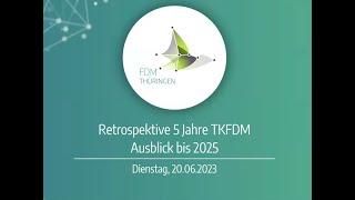 Retrospektive 5 Jahre TKFDM - Ausblick bis 2025