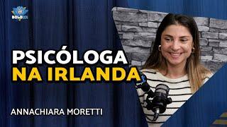 PSICÓLOGA NA IRLANDA - Annachiara Moretti | Bolder Podcast 391