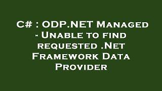 C# : ODP.NET Managed - Unable to find requested .Net Framework Data Provider